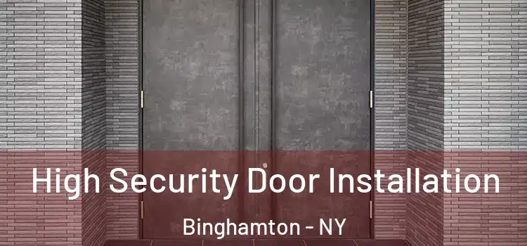  High Security Door Installation Binghamton - NY
