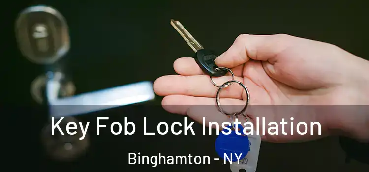  Key Fob Lock Installation Binghamton - NY